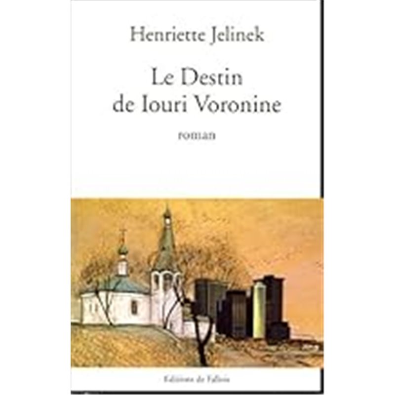 Destin de Iouri Voronine le Auteur(s): JELINEK Henriette Destin de Iouri Voronine le Auteur(s): JELINEK Henriette