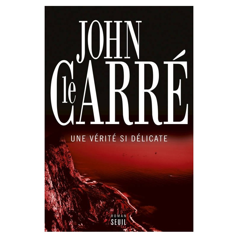 VERITE SI DELICATE UNE Auteur(s): LE CARRE John