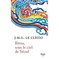 BITNA SOUS LE CIEL DE SEOUL Auteur(s): LE CLEZIO J.M.G.