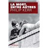 Mort entre autres La Auteur(s): KERR Philip
