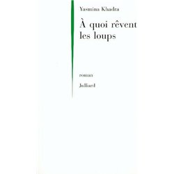 A quoi rÃªvent les loups Auteur(s): KHADRA Yasmina