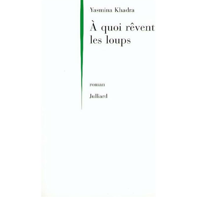 A quoi rêvent les loups Auteur(s): KHADRA Yasmina A quoi rêvent les loups Auteur(s): KHADRA Yasmina