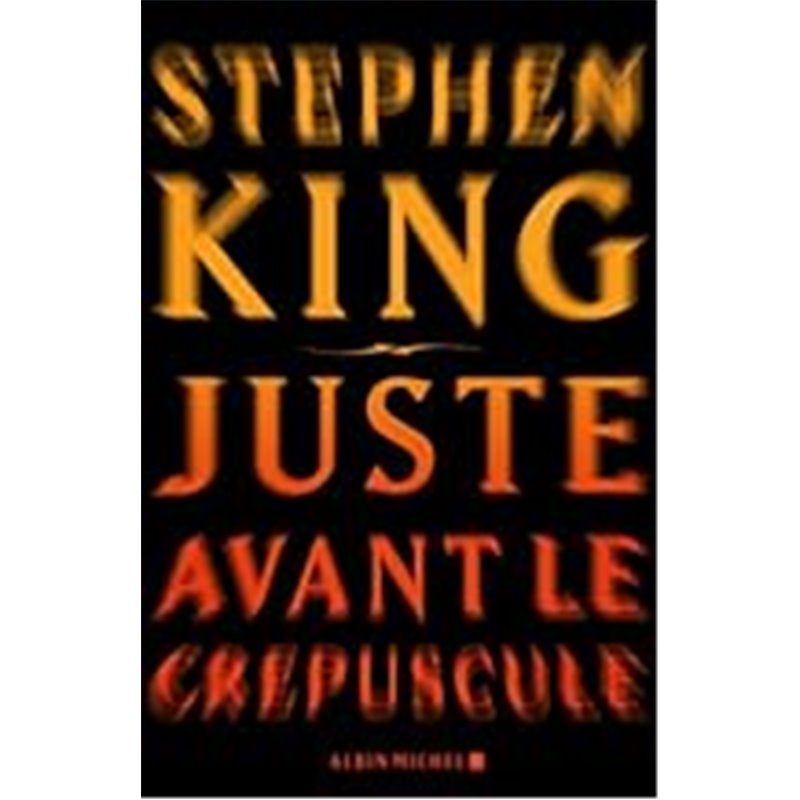 Juste avant le crépuscule Auteur(s): KING Stephen Juste avant le crépuscule Auteur(s): KING Stephen