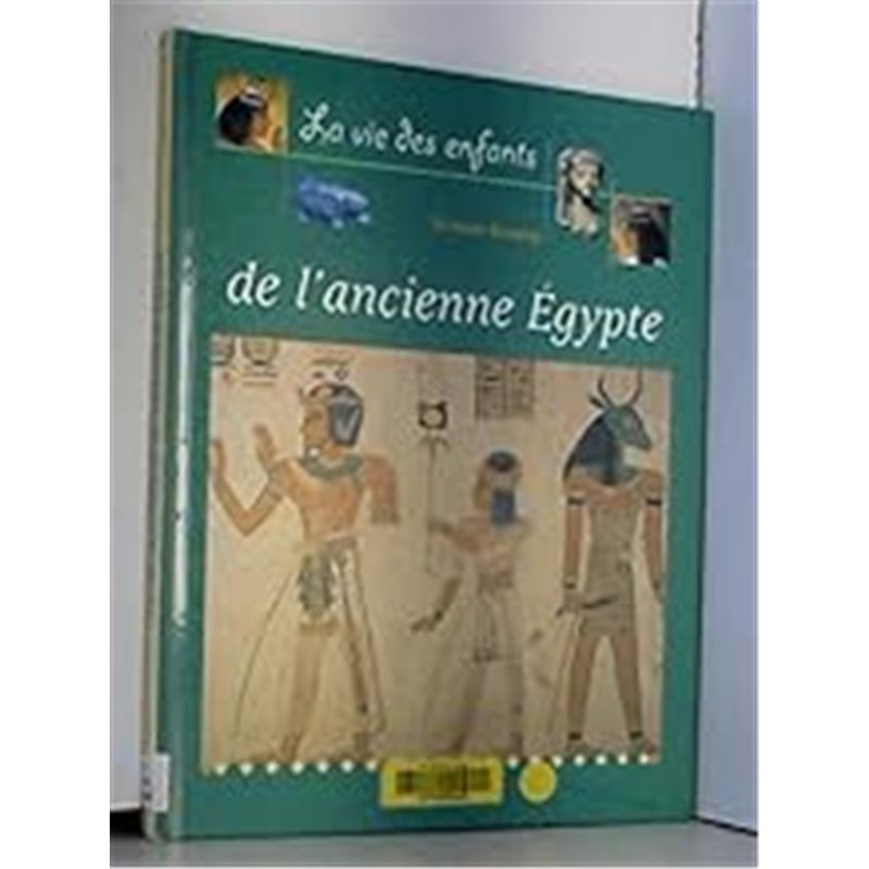 Vie des enfants de l'ancienne egypte la Auteur(s): KOENIG Viviane Vie des enfants de l'ancienne egypte la Auteur(s): KOENIG Viviane