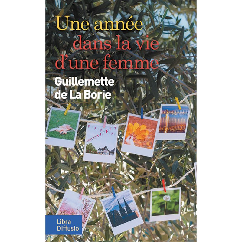 Année dans la vie d'une femme une Auteur(s): LA BORIE Guillemette de Année dans la vie d'une femme une Auteur(s): LA BORIE Guillemette de