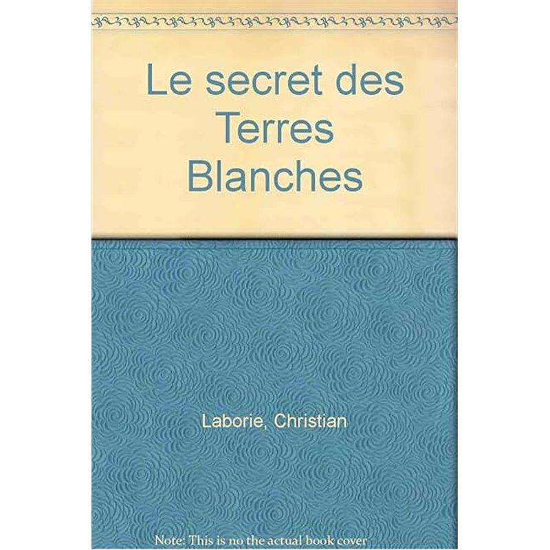 Secret des terres blanches le Auteur(s): LABORIE Christian Secret des terres blanches le Auteur(s): LABORIE Christian