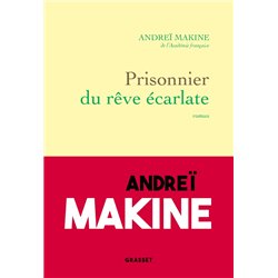 PRISONNIER DU REVE ECARLATE Auteur(s): MAKINE Andrei