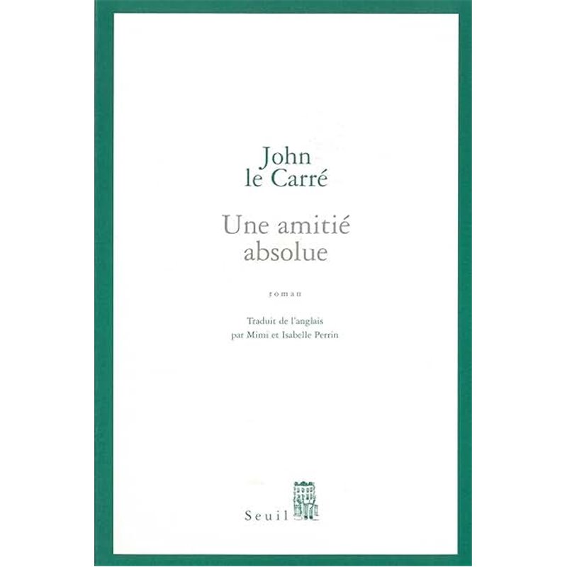 Amitié absolue une Auteur(s): LE CARRE John Amitié absolue une Auteur(s): LE CARRE John