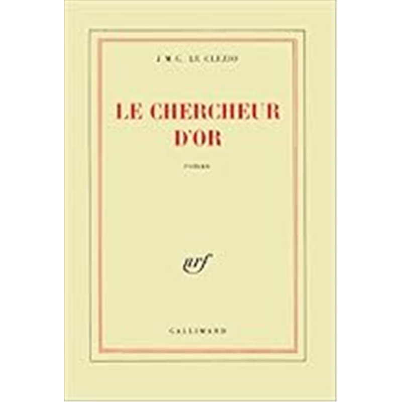 Chercheur d'or le Auteur(s): LE CLEZIO J.M.G. Chercheur d'or le Auteur(s): LE CLEZIO J.M.G.