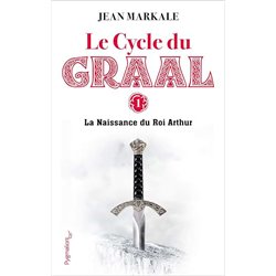 NAISSANCE DU ROI ARTHUR LA T.1 Auteur(s): MARKALE Jean