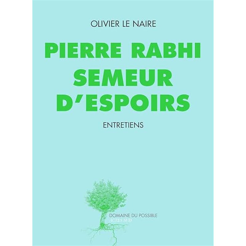 Pierre rabhi semeur d'espoir Auteur(s): LE NAIRE Olivier Pierre rabhi semeur d'espoir Auteur(s): LE NAIRE Olivier