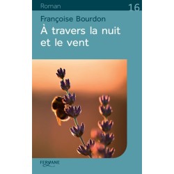 A TRAVERS LA NUIT ET LE VENT Auteur(s): BOURDON Francoise