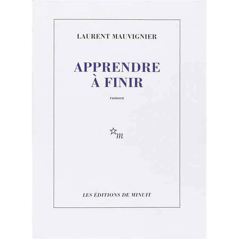 APPRENDRE A FINIR Auteur(s): MAUVIGNIER Laurent