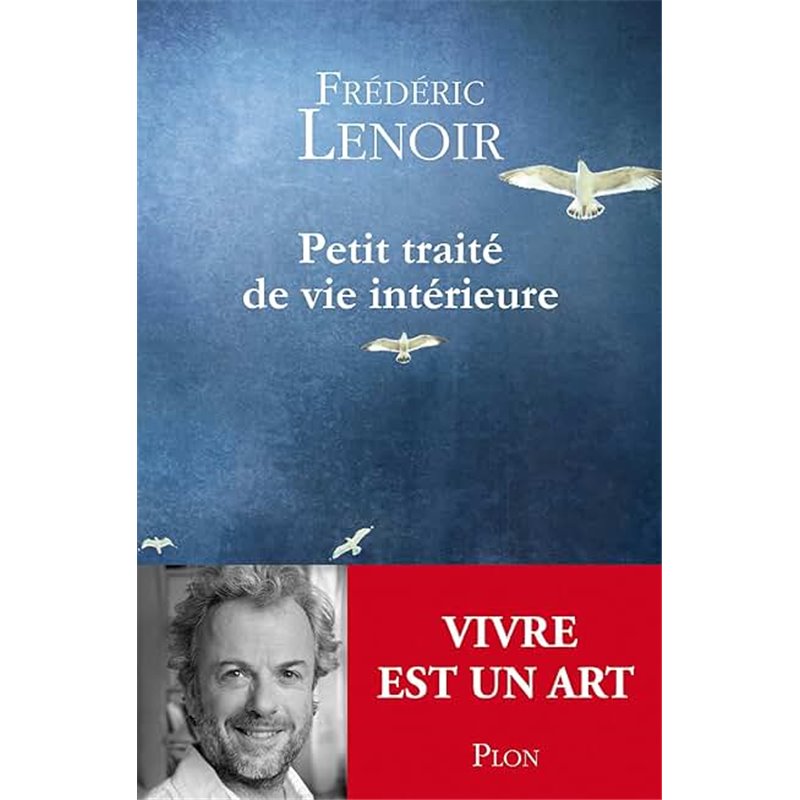 Petit traité de vie intérieure Auteur(s): LENOIR Frederic Petit traité de vie intérieure Auteur(s): LENOIR Frederic
