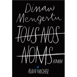TOUS NOS NOMS Auteur(s): MENGESTU Dinaw