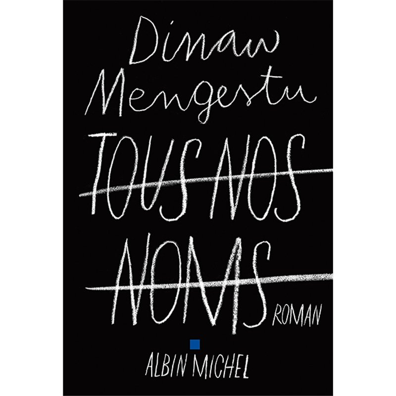 TOUS NOS NOMS Auteur(s): MENGESTU Dinaw