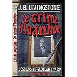 Crime d'Ivanhoe le Auteur(s): LIVINGSTONE J. B.