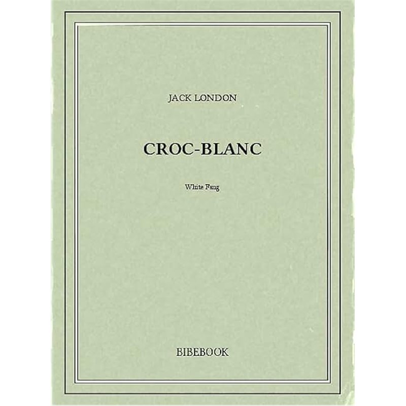 Croc-Blanc Auteur(s): LONDON Jack Croc-Blanc Auteur(s): LONDON Jack