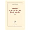 POUR QUE TU NE TE PERDES PAS DANS LE QUARTIER Auteur(s): MODIANO Patrck