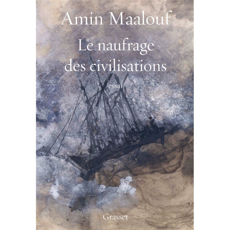 Naufrage des civilisations le Auteur(s): MAALOUF Amin Naufrage des civilisations le Auteur(s): MAALOUF Amin