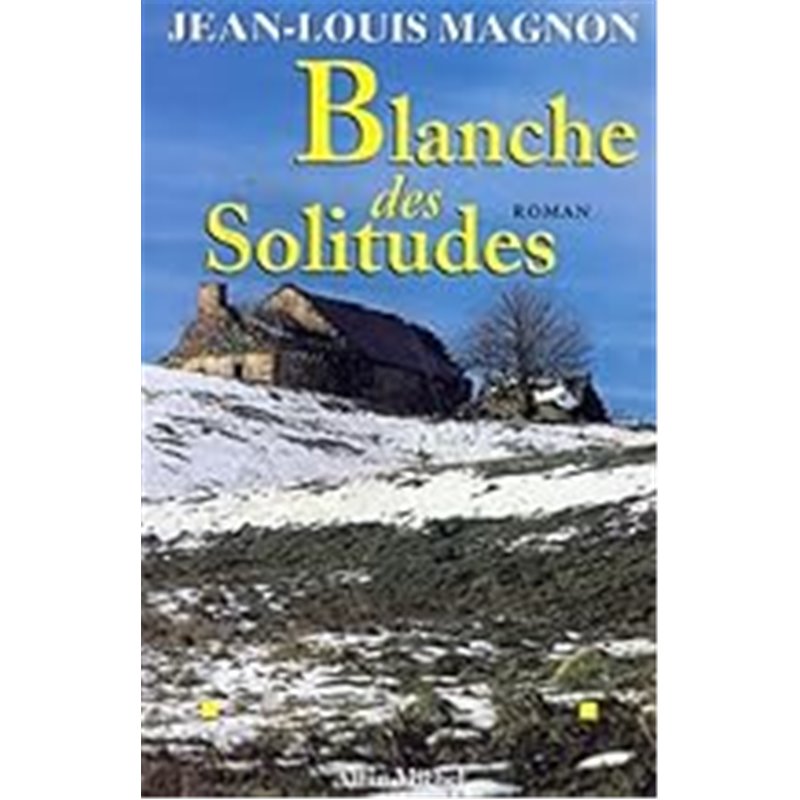 Blanche des solitudes Auteur(s): MAGNON Jean-Louis