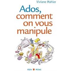 Ados comment on vous manipule Auteur(s): MAHLER Viviane