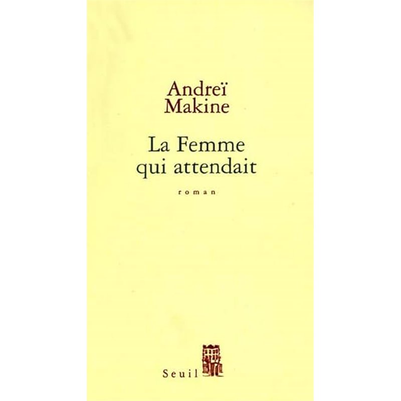 Femme qui attendait la Auteur(s): MAKINE Andrei Femme qui attendait la Auteur(s): MAKINE Andrei