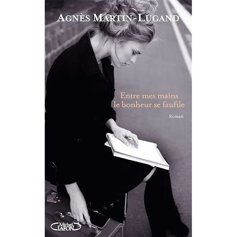 Entre mes mains le bonheur se faufile Auteur(s): MARTIN-LUGAND Agnes Entre mes mains le bonheur se faufile Auteur(s): MARTIN-LUGAND Agnes