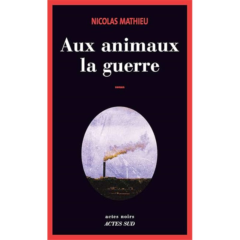 Aux animaux la guerre Auteur(s): MATHIEU Nicolas Aux animaux la guerre Auteur(s): MATHIEU Nicolas