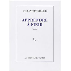 Apprendre Ã  finir Auteur(s): MAUVIGNIER Laurent