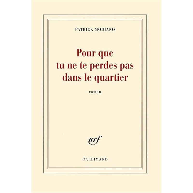 Pour que tu ne te perdes pas dans le quartier Auteur(s): MODIANO Patrck Pour que tu ne te perdes pas dans le quartier Auteur(s): MODIANO Patrck