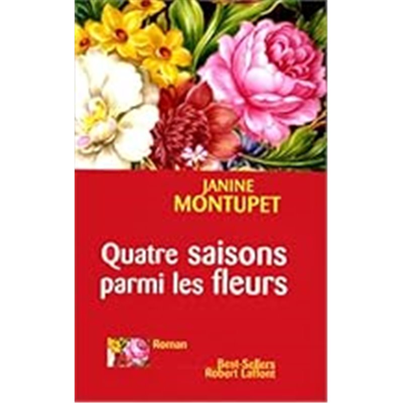Quatre saisons parmi les fleurs Auteur(s): MONTUPET Janine Quatre saisons parmi les fleurs Auteur(s): MONTUPET Janine