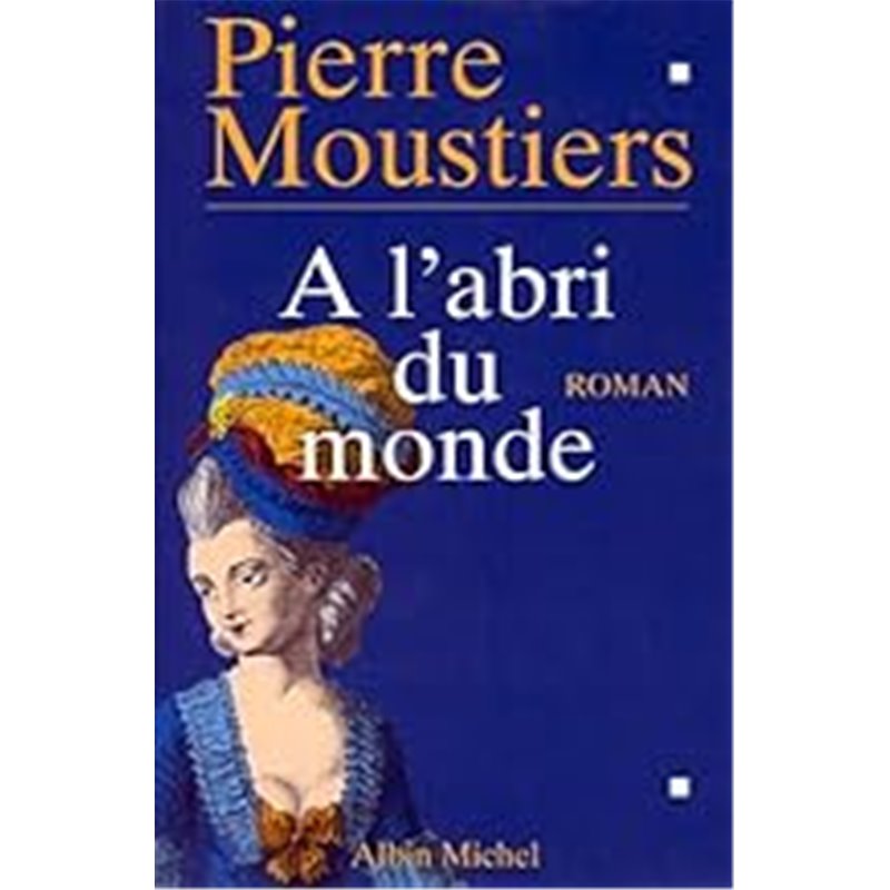 A l'abri du monde Auteur(s): MOUSTIERS Pierre A l'abri du monde Auteur(s): MOUSTIERS Pierre