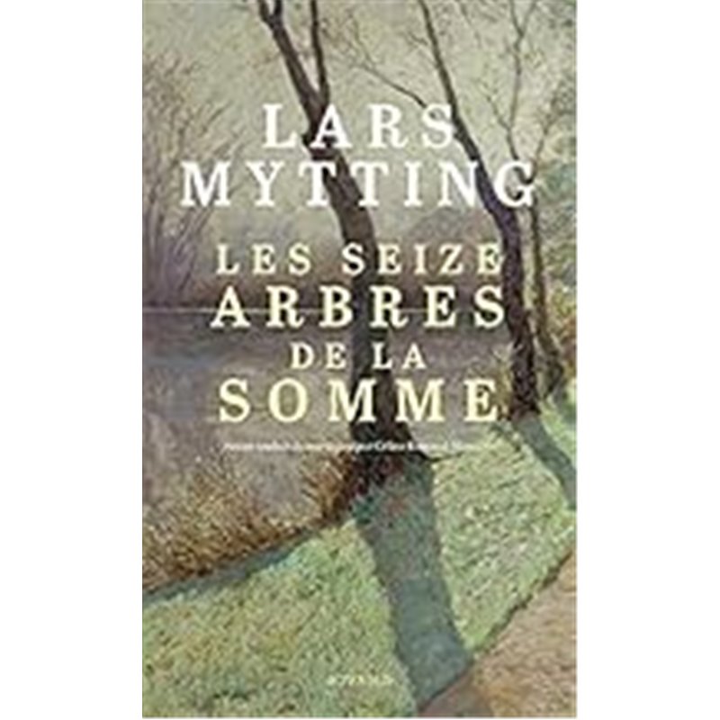 Seize arbres de la Somme les Auteur(s): MYTTING Lars Seize arbres de la Somme les Auteur(s): MYTTING Lars