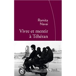 Vivre et mentir Ã  TÃ©hÃ©ran Auteur(s): NAVAI Ramita