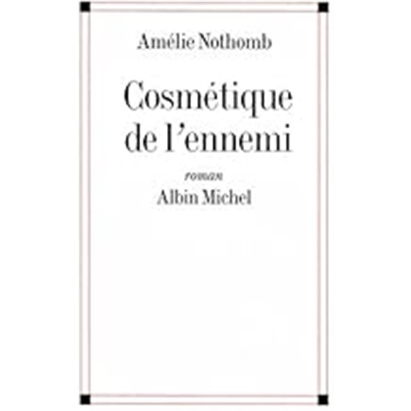 Cosmétique de l'ennemi Auteur(s): NOTHOMB Amelie Cosmétique de l'ennemi Auteur(s): NOTHOMB Amelie