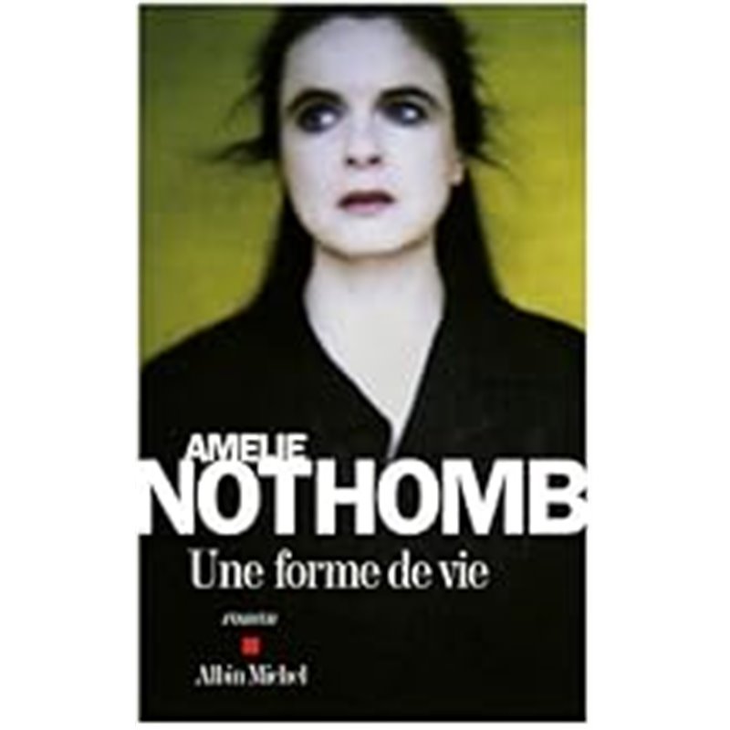 Forme de vie une Auteur(s): NOTHOMB Amelie Forme de vie une Auteur(s): NOTHOMB Amelie