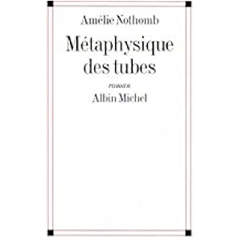 Métaphysique des tubes Auteur(s): NOTHOMB Amelie Métaphysique des tubes Auteur(s): NOTHOMB Amelie