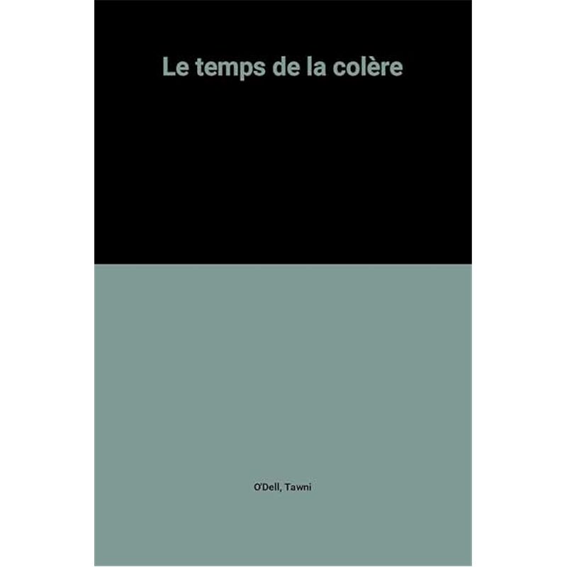 Temps de la colere le Auteur(s): O'DELL Tawni Temps de la colere le Auteur(s): O'DELL Tawni