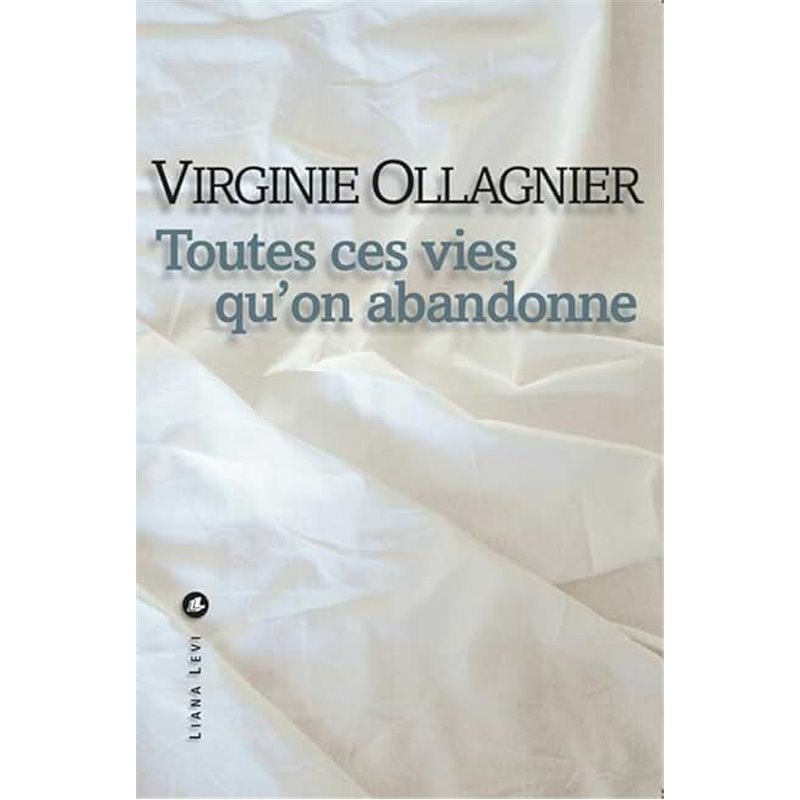 Toutes ces vies qu'on abandonne Auteur(s): OLLAGNIER Virginie Toutes ces vies qu'on abandonne Auteur(s): OLLAGNIER Virginie