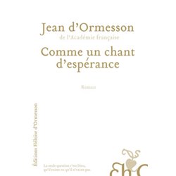 Comme un chant d'espÃ©rance Auteur(s): ORMESSON Jean d'