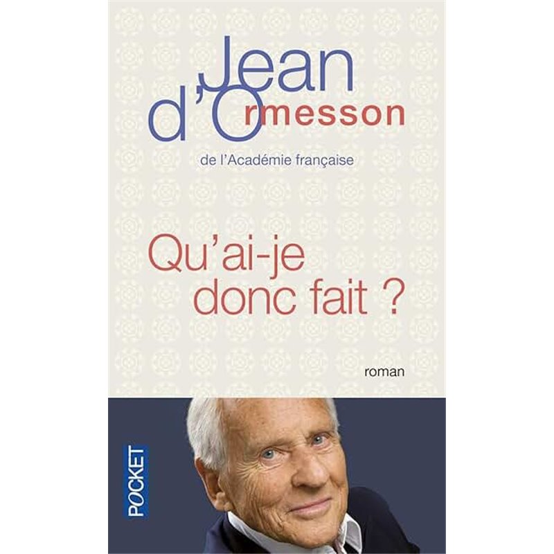 Qu'ai-je donc fait Auteur(s): ORMESSON Jean d' Qu'ai-je donc fait Auteur(s): ORMESSON Jean d'