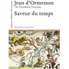 Saveur du temps Auteur(s): ORMESSON Jean d'