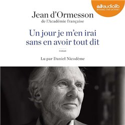 Un jour je m'en irai sans avoir tout dit Auteur(s): ORMESSON Jean d'