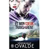 Et mon cour transparent Auteur(s): OVALDe Veronique