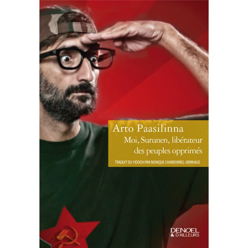 Moi Surunen libérateur des peuples opprimés Auteur(s): PAASILINNA Arto Moi Surunen libérateur des peuples opprimés Auteur(s): PAASILINNA Arto