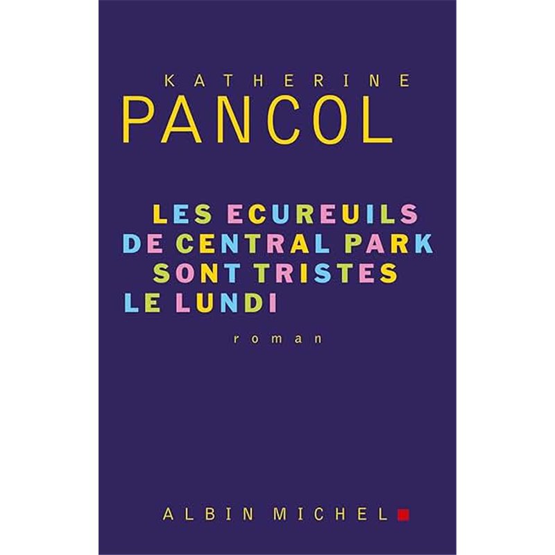 Ecureuils de Central Park sont tristes le lundi Les T.3 Auteur(s): PANCOL Katherine Ecureuils de Central Park sont tristes le lundi Les T.3 Auteur(s): PANCOL Katherine