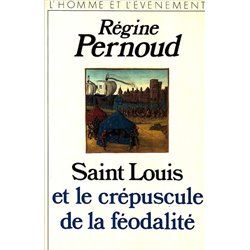 Saint louis et le crepuscule de la feodalite Auteur(s): PERNOUD Regine