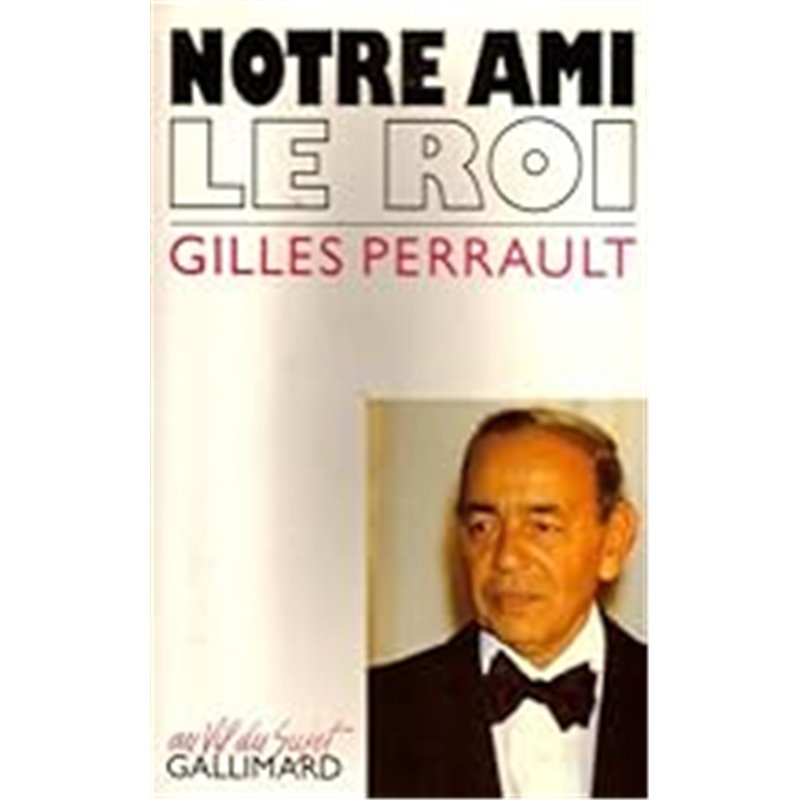 Notre ami le roi Auteur(s): PERRAULT Gilles Notre ami le roi Auteur(s): PERRAULT Gilles
