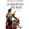 Bouffon des rois le Auteur(s): PERRIN Francis